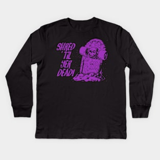 Shred ’til yer dead! - purple Kids Long Sleeve T-Shirt